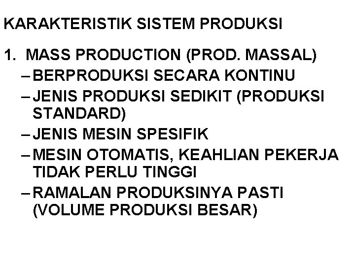 KARAKTERISTIK SISTEM PRODUKSI 1. MASS PRODUCTION (PROD. MASSAL) – BERPRODUKSI SECARA KONTINU – JENIS