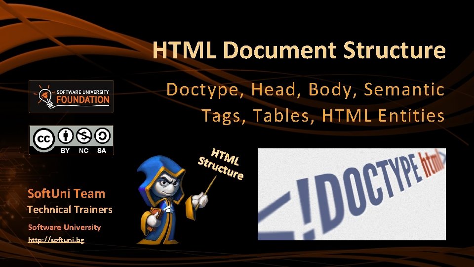 HTML Document Structure Doctype, Head, Body, Semantic Tags, Tables, HTML Entities HTM Stru L