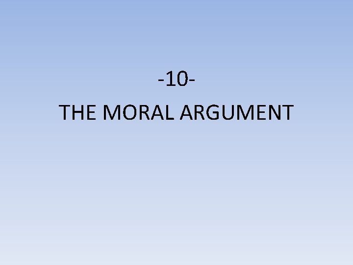 -10 THE MORAL ARGUMENT 