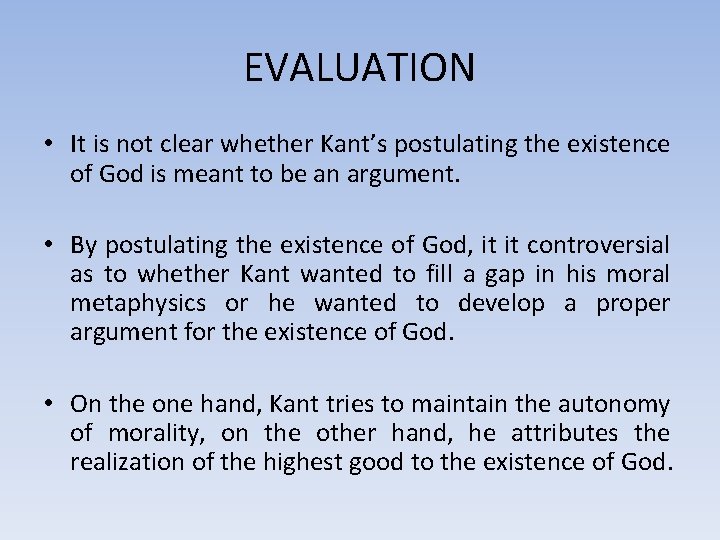 EVALUATION • It is not clear whether Kant’s postulating the existence of God is