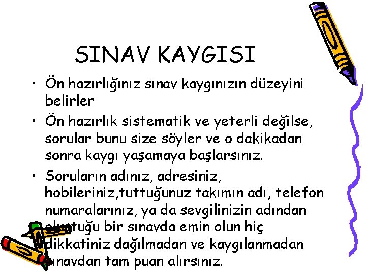 SINAV KAYGISI • Ön hazırlığınız sınav kaygınızın düzeyini belirler • Ön hazırlık sistematik ve