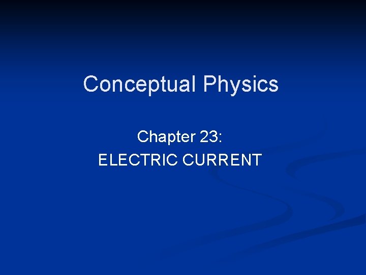Conceptual Physics Chapter 23: ELECTRIC CURRENT 