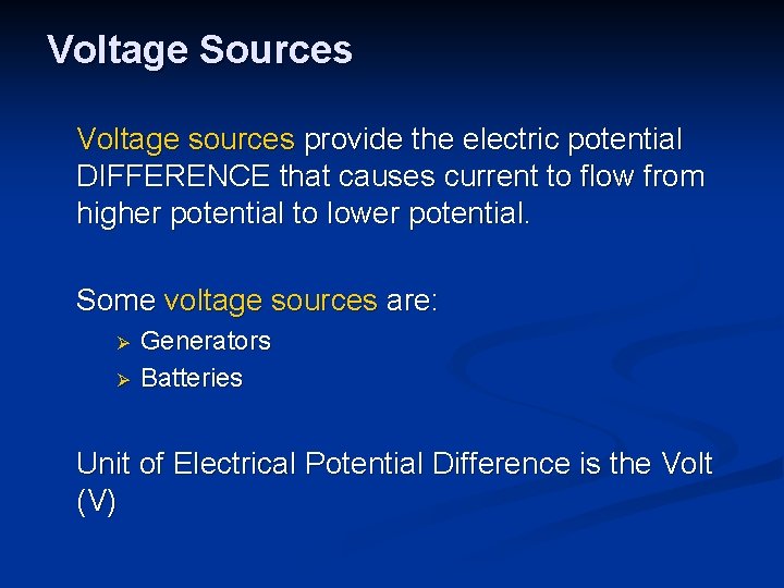 Voltage Sources Voltage sources provide the electric potential DIFFERENCE that causes current to flow