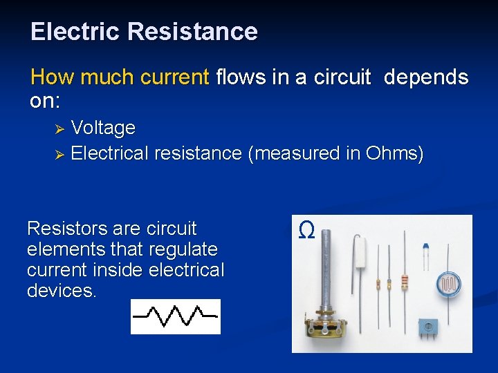 Electric Resistance How much current flows in a circuit depends on: Ø Voltage Ø