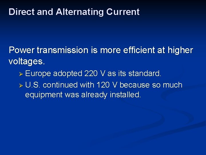 Direct and Alternating Current Power transmission is more efficient at higher voltages. Ø Europe