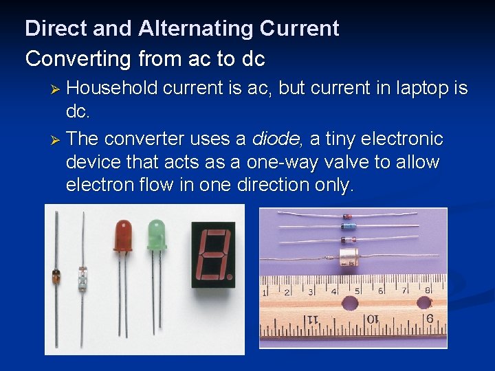 Direct and Alternating Current Converting from ac to dc Ø Household current is ac,