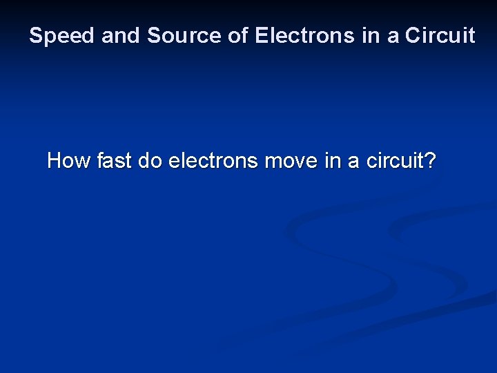 Speed and Source of Electrons in a Circuit How fast do electrons move in