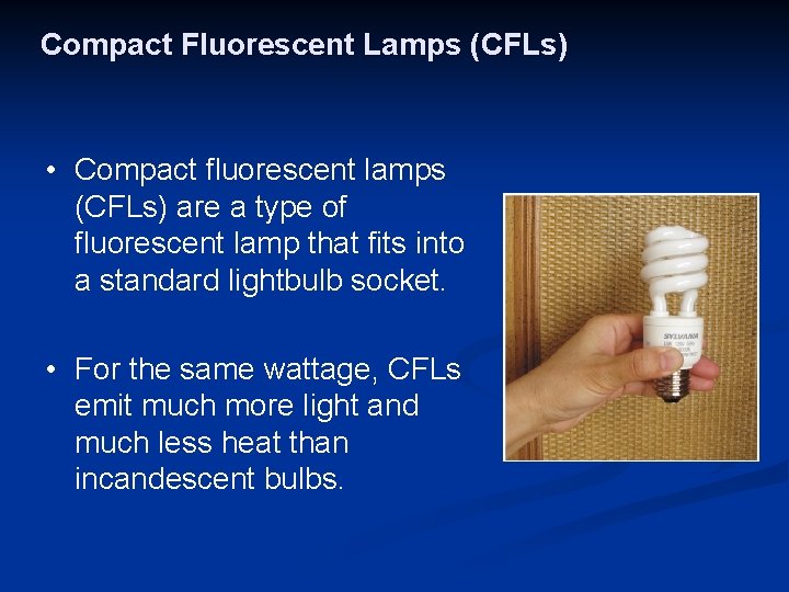 Compact Fluorescent Lamps (CFLs) • Compact fluorescent lamps (CFLs) are a type of fluorescent