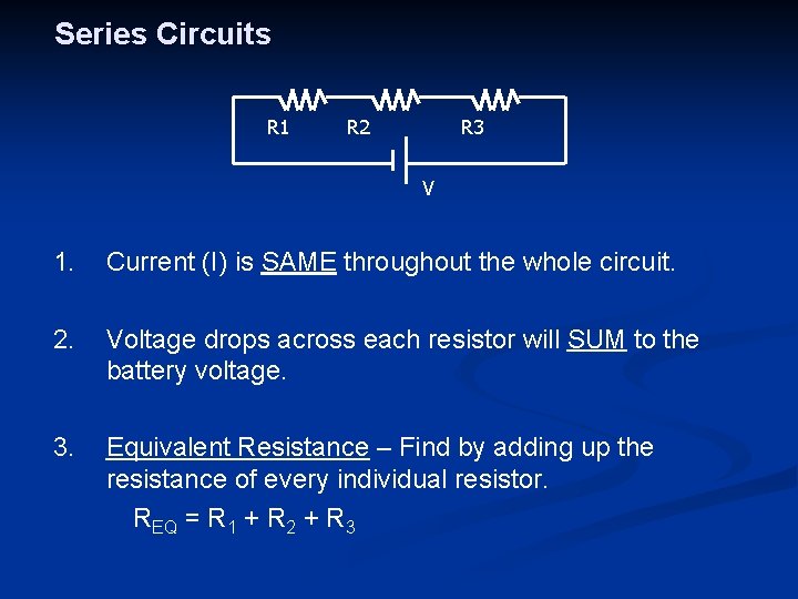 Series Circuits R 1 R 2 R 3 V 1. Current (I) is SAME
