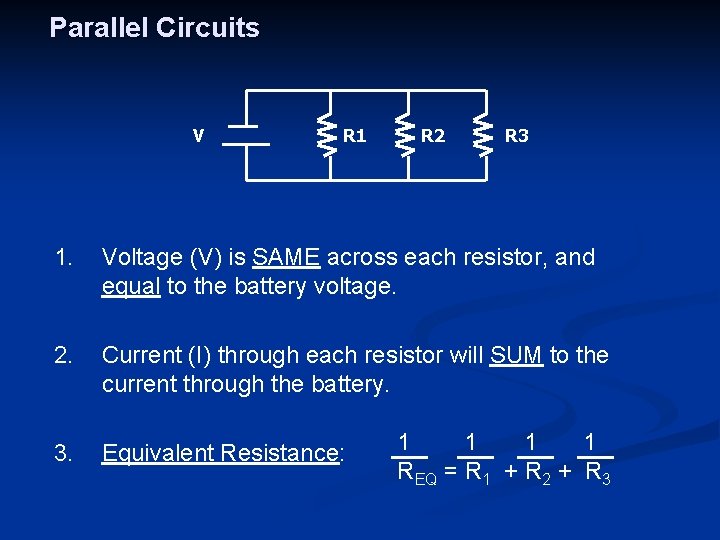 Parallel Circuits V R 1 R 2 R 3 1. Voltage (V) is SAME