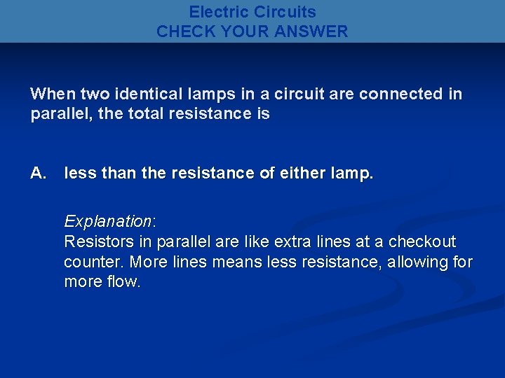 Electric Circuits CHECK YOUR ANSWER When two identical lamps in a circuit are connected