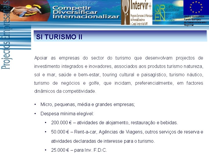 UNIÃO EUROPEIA Fundo Europeu de Desenvolvimento Regional SI TURISMO II Apoiar as empresas do