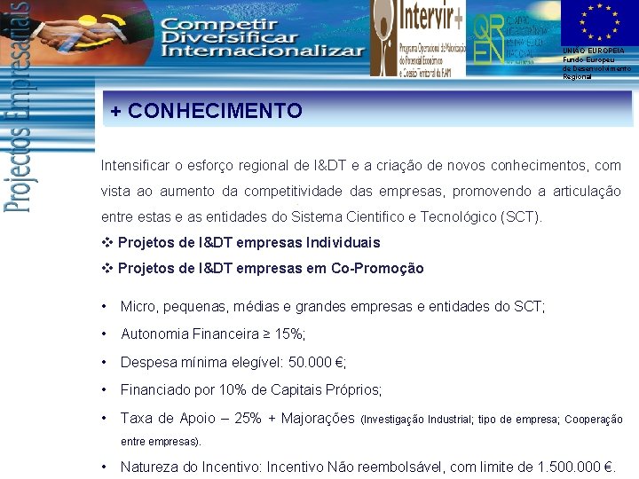 UNIÃO EUROPEIA Fundo Europeu de Desenvolvimento Regional + CONHECIMENTO Intensificar o esforço regional de