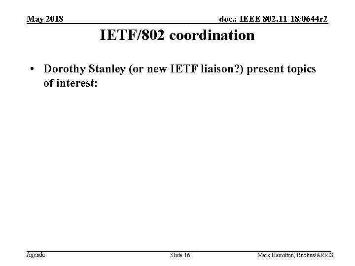 May 2018 doc. : IEEE 802. 11 -18/0644 r 2 IETF/802 coordination • Dorothy