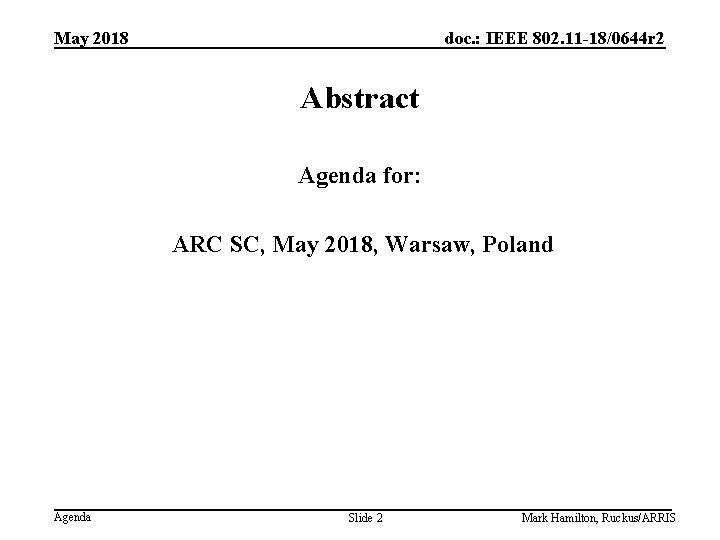 May 2018 doc. : IEEE 802. 11 -18/0644 r 2 Abstract Agenda for: ARC