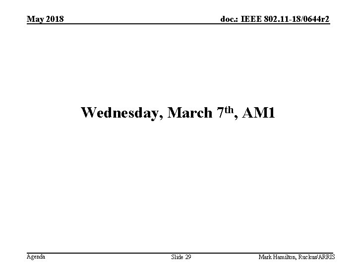 May 2018 doc. : IEEE 802. 11 -18/0644 r 2 Wednesday, March 7 th,