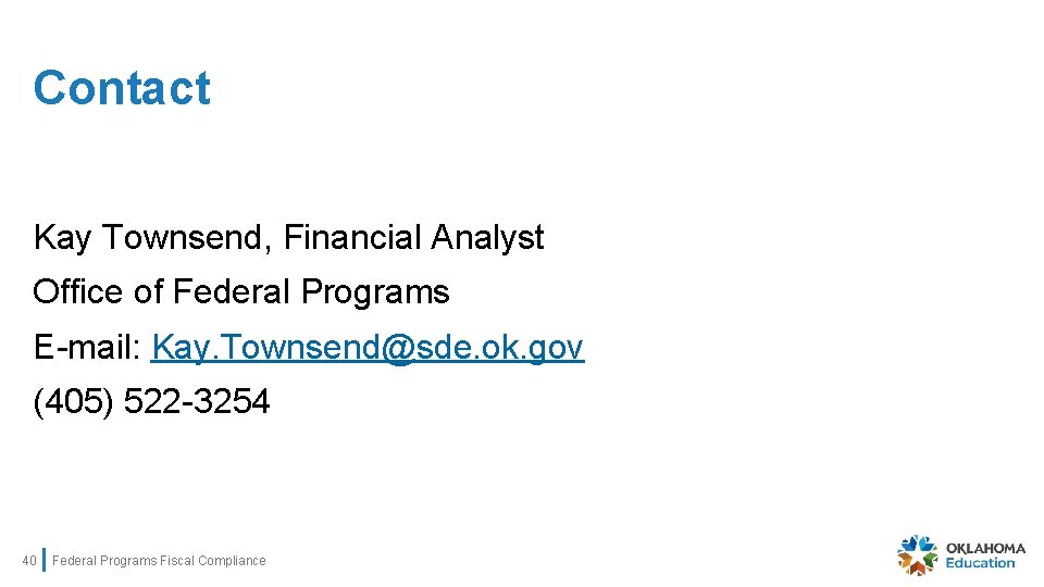 Contact Kay Townsend, Financial Analyst Office of Federal Programs E-mail: Kay. Townsend@sde. ok. gov