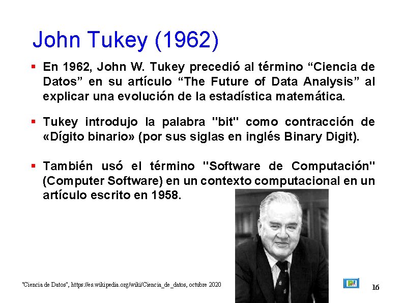 John Tukey (1962) En 1962, John W. Tukey precedió al término “Ciencia de Datos”