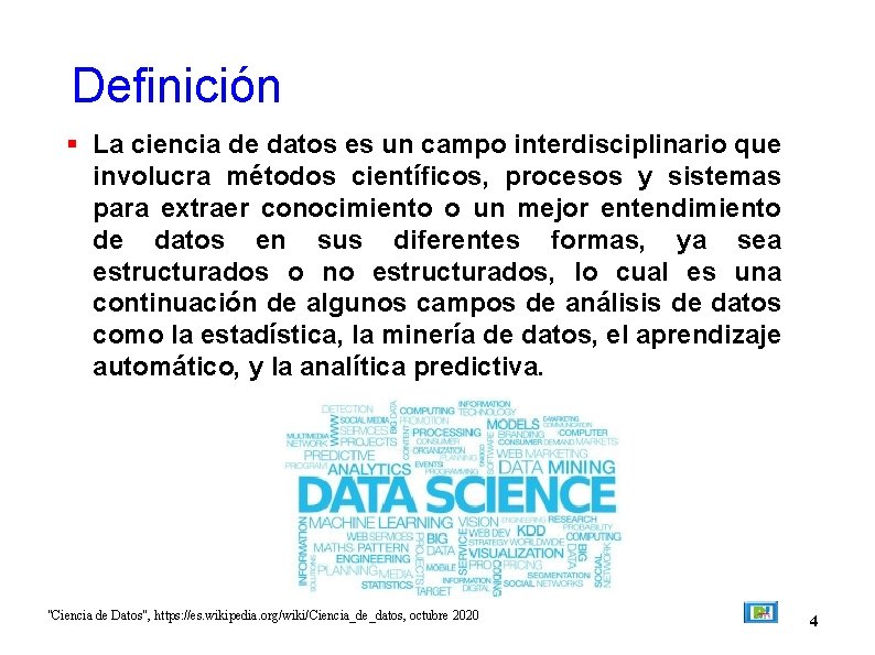 Definición La ciencia de datos es un campo interdisciplinario que involucra métodos científicos, procesos