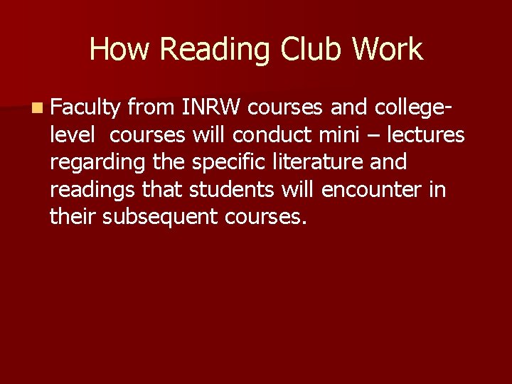 How Reading Club Work n Faculty from INRW courses and collegelevel courses will conduct How Reading Club Work n Faculty from INRW courses and collegelevel courses will conduct