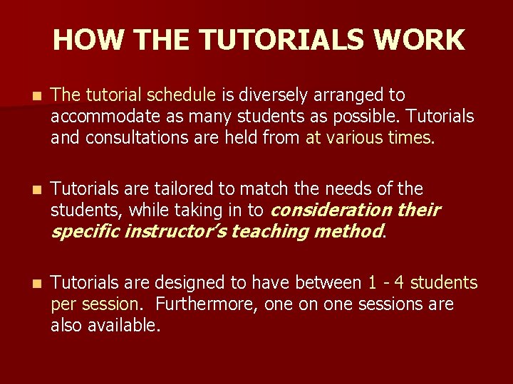 HOW THE TUTORIALS WORK n The tutorial schedule is diversely arranged to accommodate as HOW THE TUTORIALS WORK n The tutorial schedule is diversely arranged to accommodate as