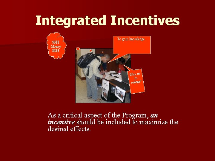 Integrated Incentives $$$$ Money $$$$ To gain knowledge. Why are in ll co ege? Integrated Incentives $$$$ Money $$$$ To gain knowledge. Why are in ll co ege?