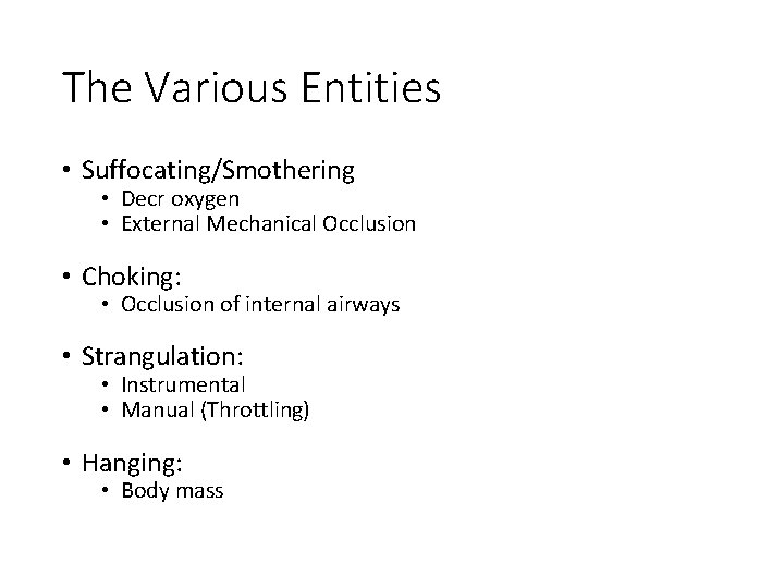 The Various Entities • Suffocating/Smothering • Decr oxygen • External Mechanical Occlusion • Choking: