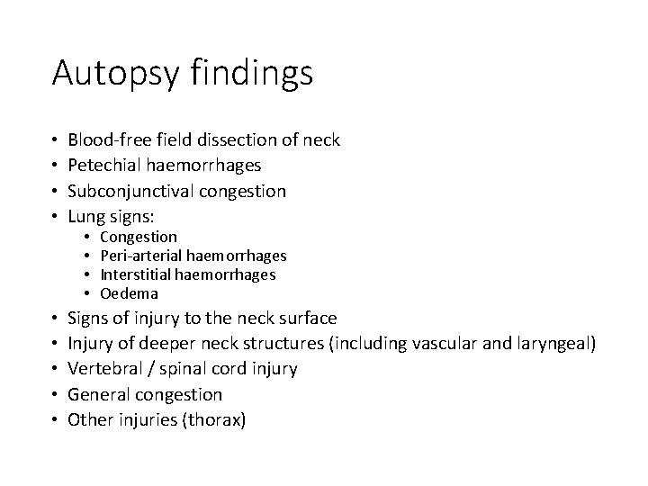 Autopsy findings • • Blood-free field dissection of neck Petechial haemorrhages Subconjunctival congestion Lung