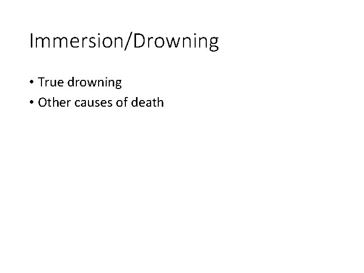 Immersion/Drowning • True drowning • Other causes of death 
