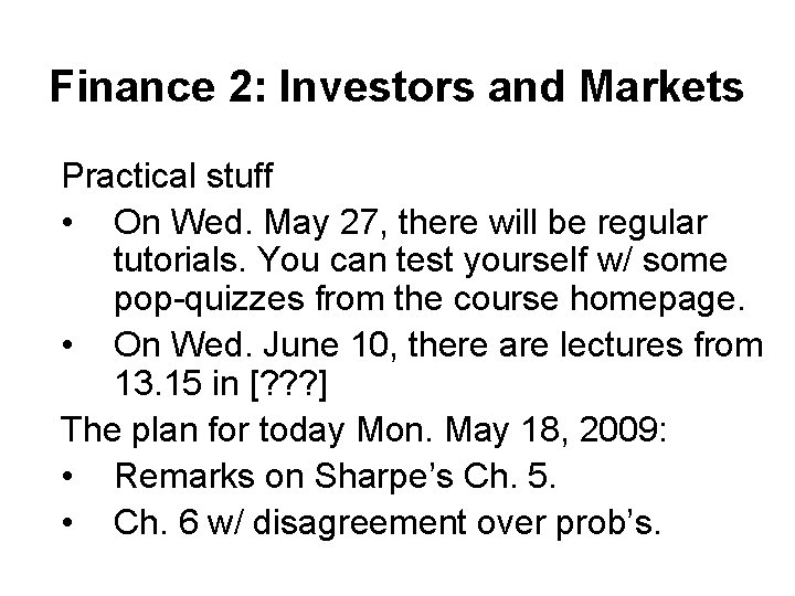 Finance 2: Investors and Markets Practical stuff • On Wed. May 27, there will