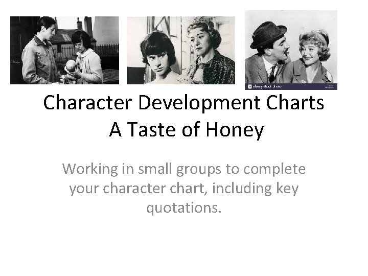 Character Development Charts A Taste of Honey Working in small groups to complete your