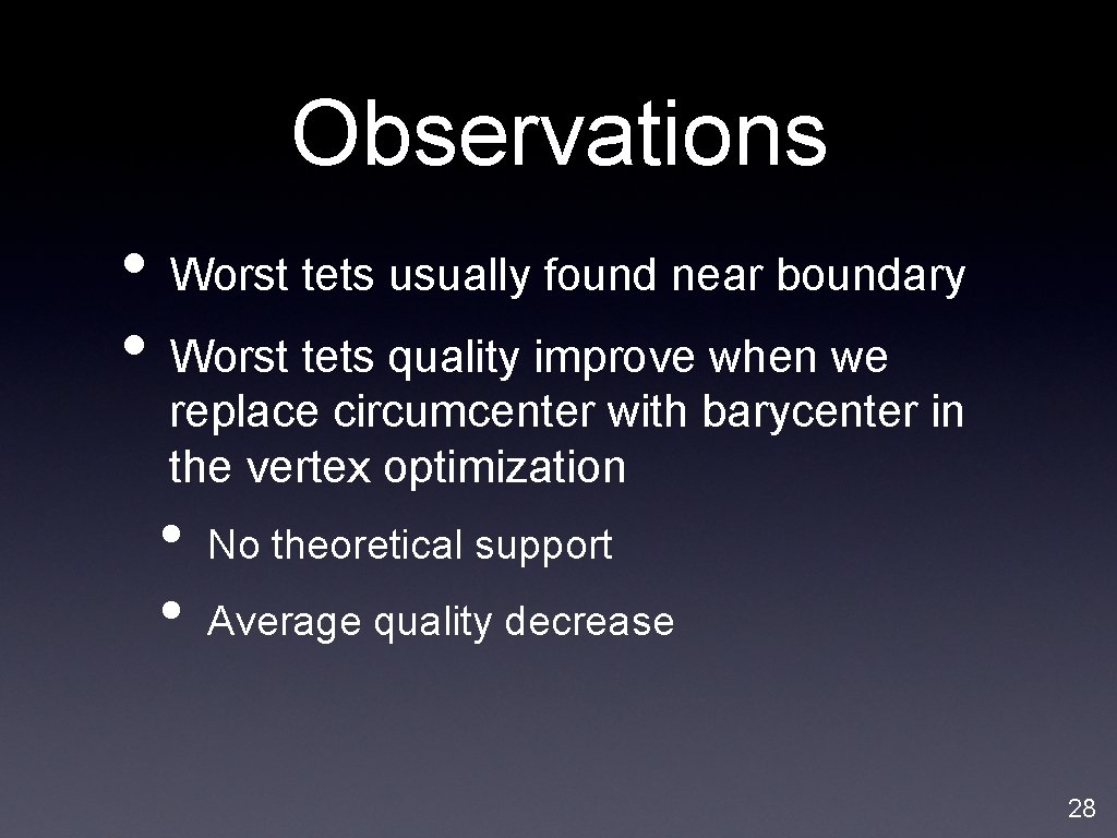 Observations • Worst tets usually found near boundary • Worst tets quality improve when