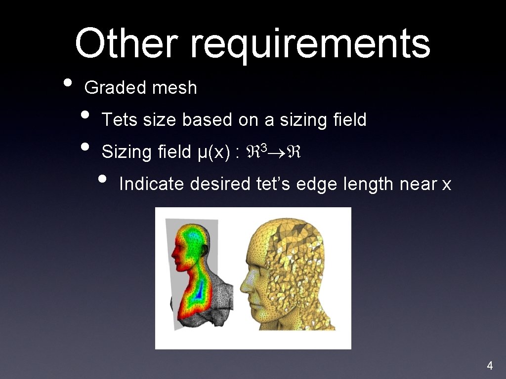  • Other requirements Graded mesh • • Tets size based on a sizing