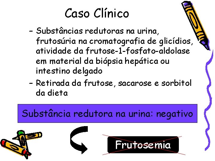 Caso Clínico – Substâncias redutoras na urina, frutosúria na cromatografia de glicídios, atividade da