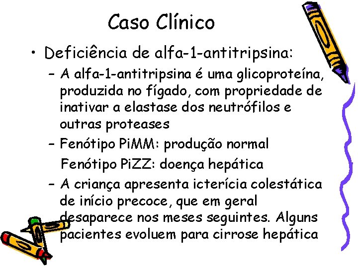 Caso Clínico • Deficiência de alfa-1 -antitripsina: – A alfa-1 -antitripsina é uma glicoproteína,