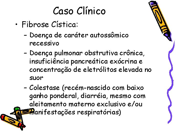 Caso Clínico • Fibrose Cística: – Doença de caráter autossômico recessivo – Doença pulmonar