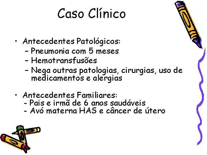 Caso Clínico • Antecedentes Patológicos: – Pneumonia com 5 meses – Hemotransfusões – Nega