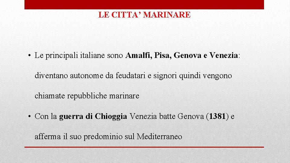 LE CITTA’ MARINARE • Le principali italiane sono Amalfi, Pisa, Genova e Venezia: diventano