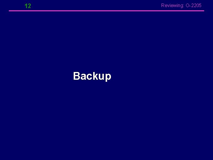 12 Reviewing: O-2205 Backup 