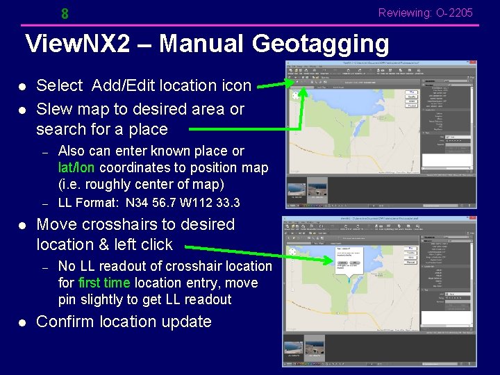 8 Reviewing: O-2205 View. NX 2 – Manual Geotagging l l l Select Add/Edit