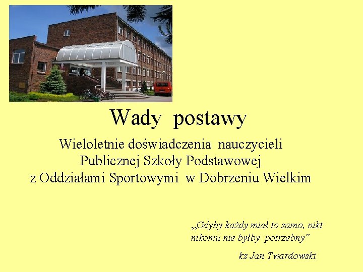 Wady postawy Wieloletnie doświadczenia nauczycieli Publicznej Szkoły Podstawowej z Oddziałami Sportowymi w Dobrzeniu Wielkim