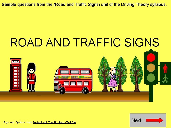 Sample questions from the (Road and Traffic Signs) unit of the Driving Theory syllabus. Sample questions from the (Road and Traffic Signs) unit of the Driving Theory syllabus.