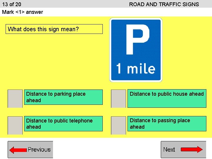 13 of 20 Mark <1> answer ROAD AND TRAFFIC SIGNS What does this sign 13 of 20 Mark <1> answer ROAD AND TRAFFIC SIGNS What does this sign