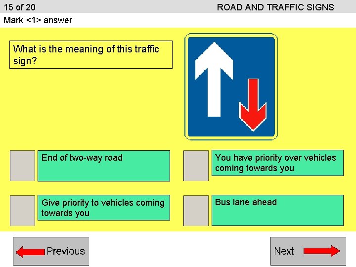 15 of 20 Mark <1> answer ROAD AND TRAFFIC SIGNS What is the meaning 15 of 20 Mark <1> answer ROAD AND TRAFFIC SIGNS What is the meaning