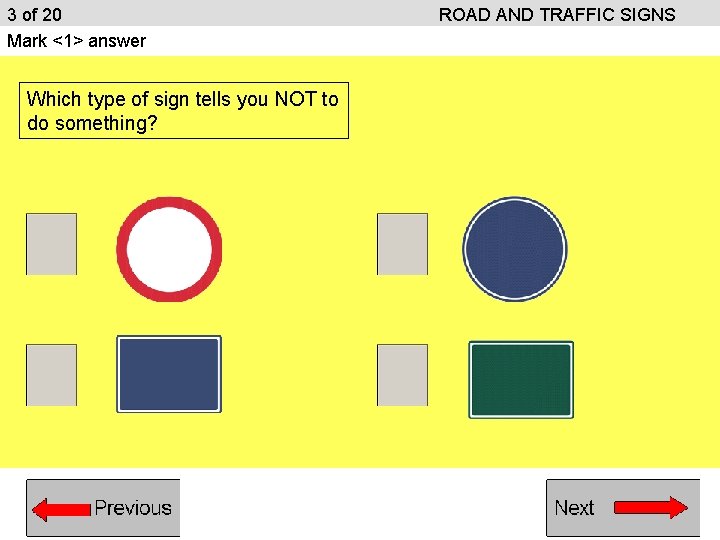 3 of 20 Mark <1> answer Which type of sign tells you NOT to 3 of 20 Mark <1> answer Which type of sign tells you NOT to