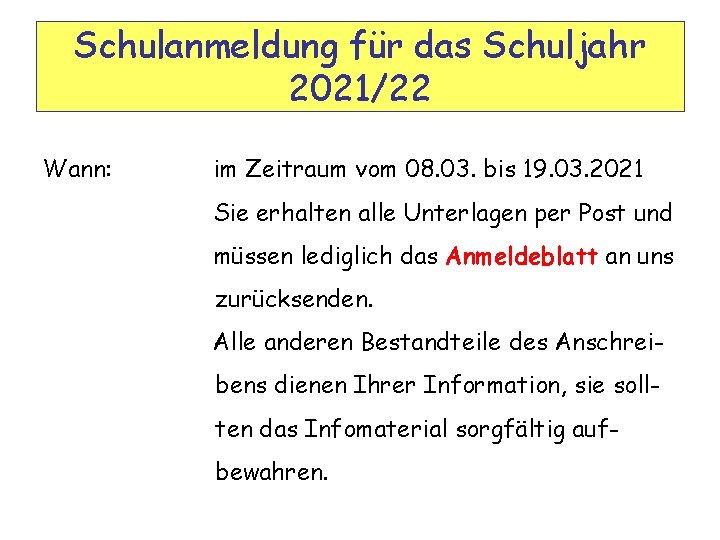 Schulanmeldung für das Schuljahr 2021/22 Wann: im Zeitraum vom 08. 03. bis 19. 03.