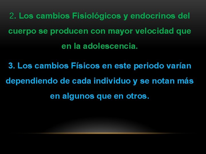 2. Los cambios Fisiológicos y endocrinos del cuerpo se producen con mayor velocidad que