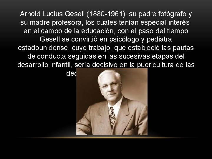 Arnold Lucius Gesell (1880 -1961), su padre fotógrafo y su madre profesora, los cuales