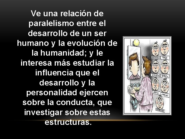 Ve una relación de paralelismo entre el desarrollo de un ser humano y la