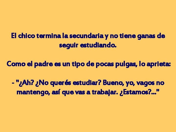 El chico termina la secundaria y no tiene ganas de seguir estudiando. Como el